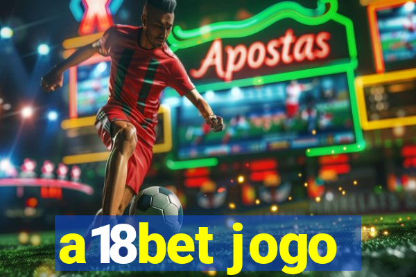 a18bet jogo